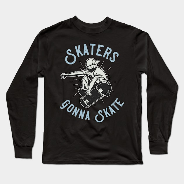 Skaters Gonna Skate Long Sleeve T-Shirt by Foxxy Merch